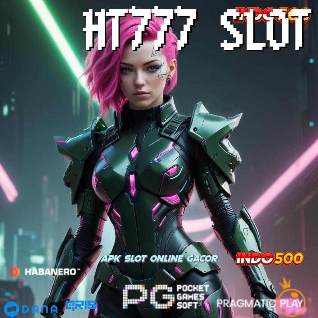 HT777 SLOT ➽ member baru auto kaya zona game paling gacor