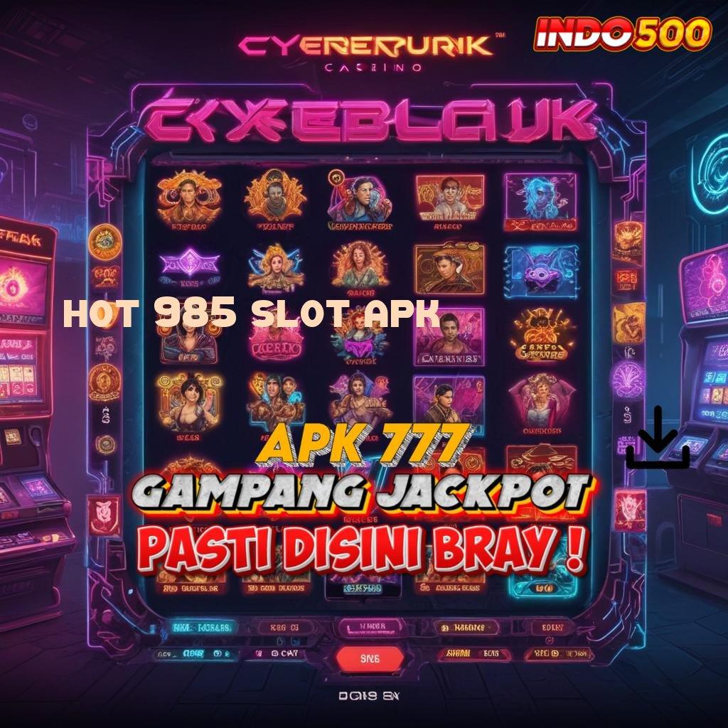 HOT 985 SLOT APK ↦ sistem jaringan sandi pembuka bonus utama