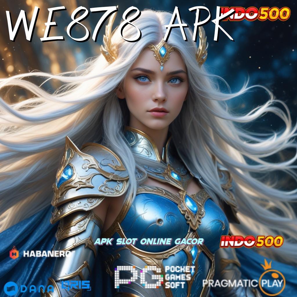 WE878 APK Pembaruan Terkini Profit Gede! Deposit Modal Murah