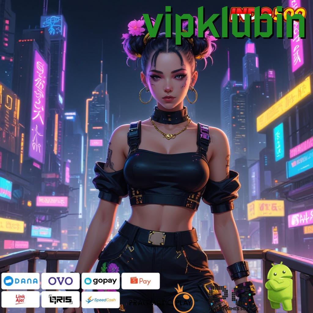 VIPKLUBIN Unduh Slot APK Untuk Spin Paling Stabil