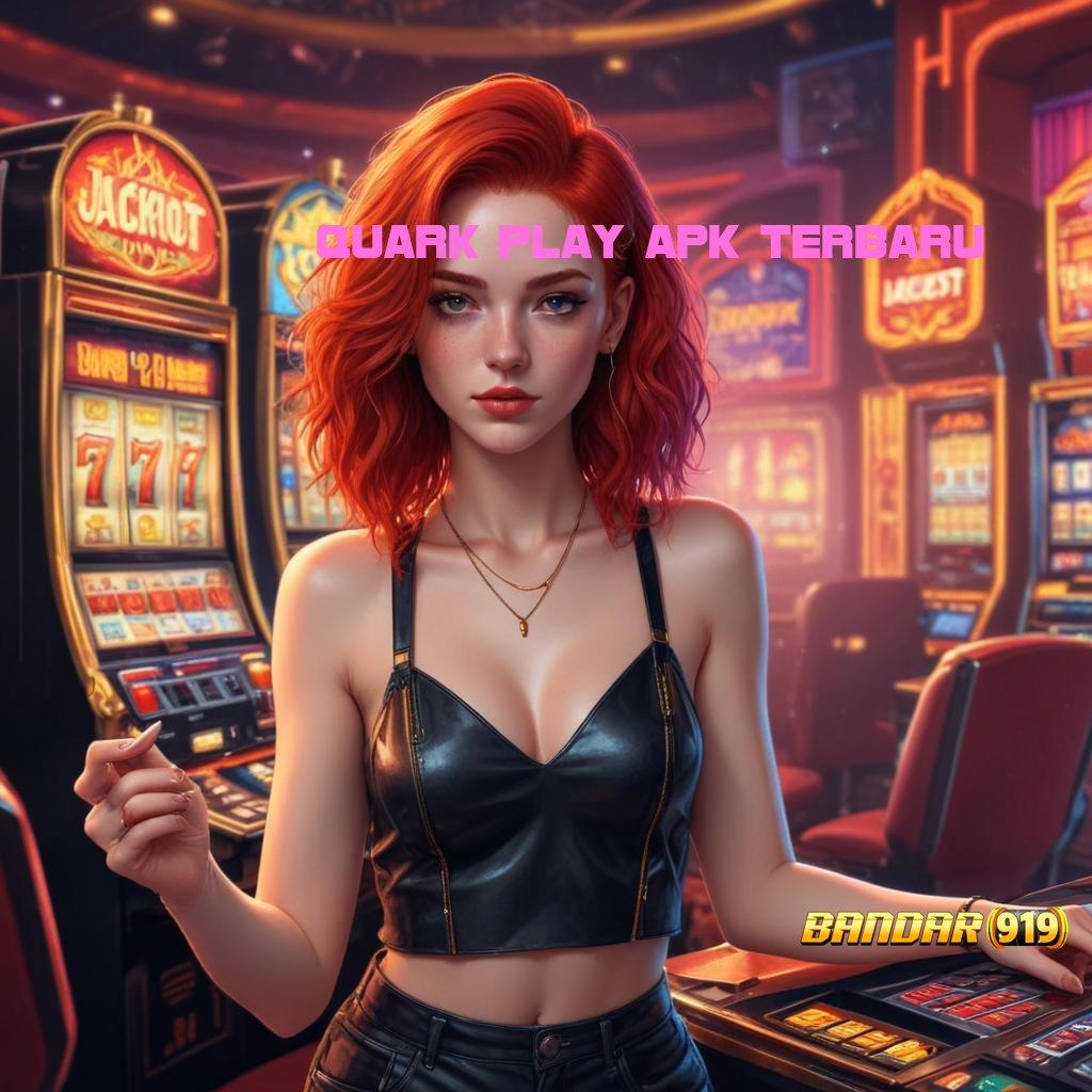 QUARK PLAY APK TERBARU 💫 Unggul Maxwin Permainan Tanpa Hambatan