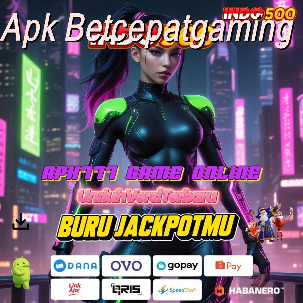 Apk Betcepatgaming