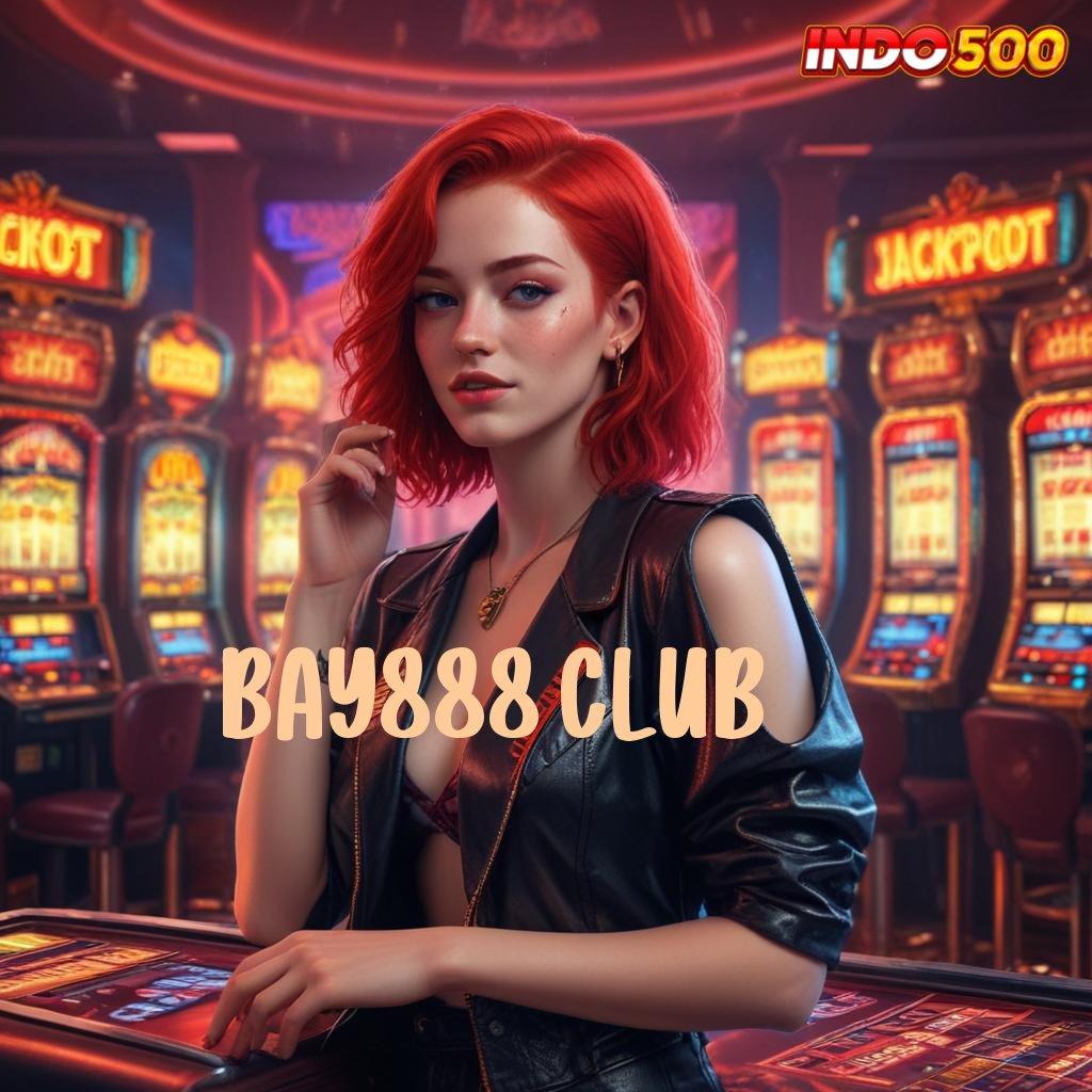 BAY888 CLUB 🥇 Slot APK Dengan Event Harian Bonus Download Gratis