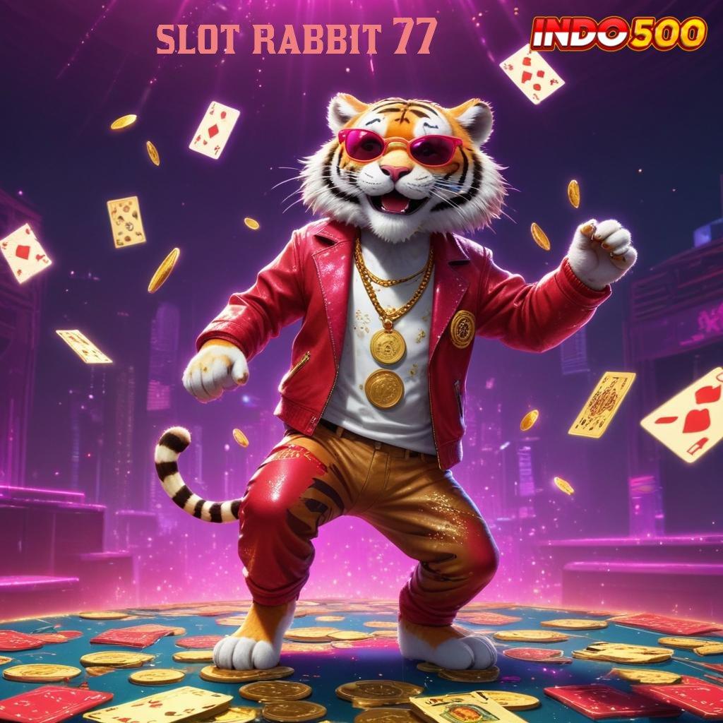 SLOT RABBIT 77 ↦ RTP Indonesia Teraktual Keuangan Stabil