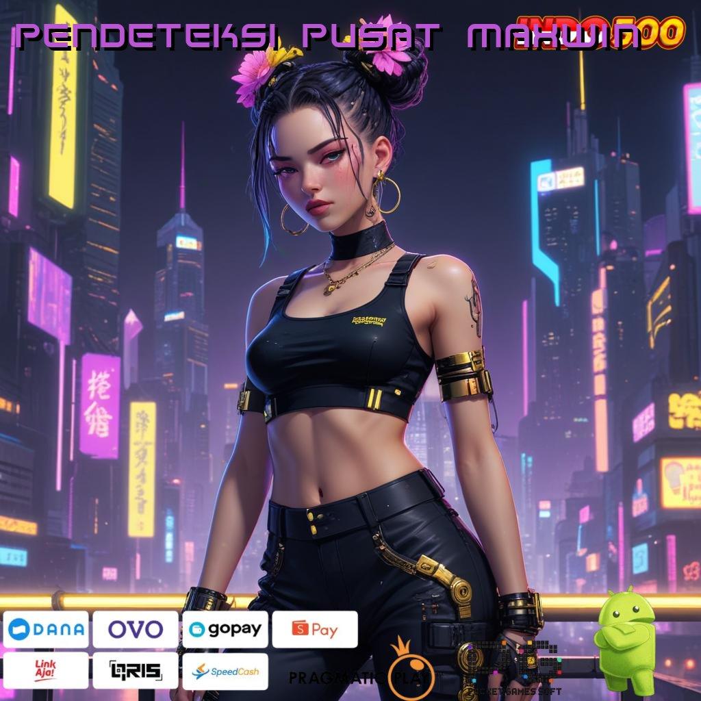 PENDETEKSI PUSAT MAXWIN game slot apk fleksibel untung tanpa beban