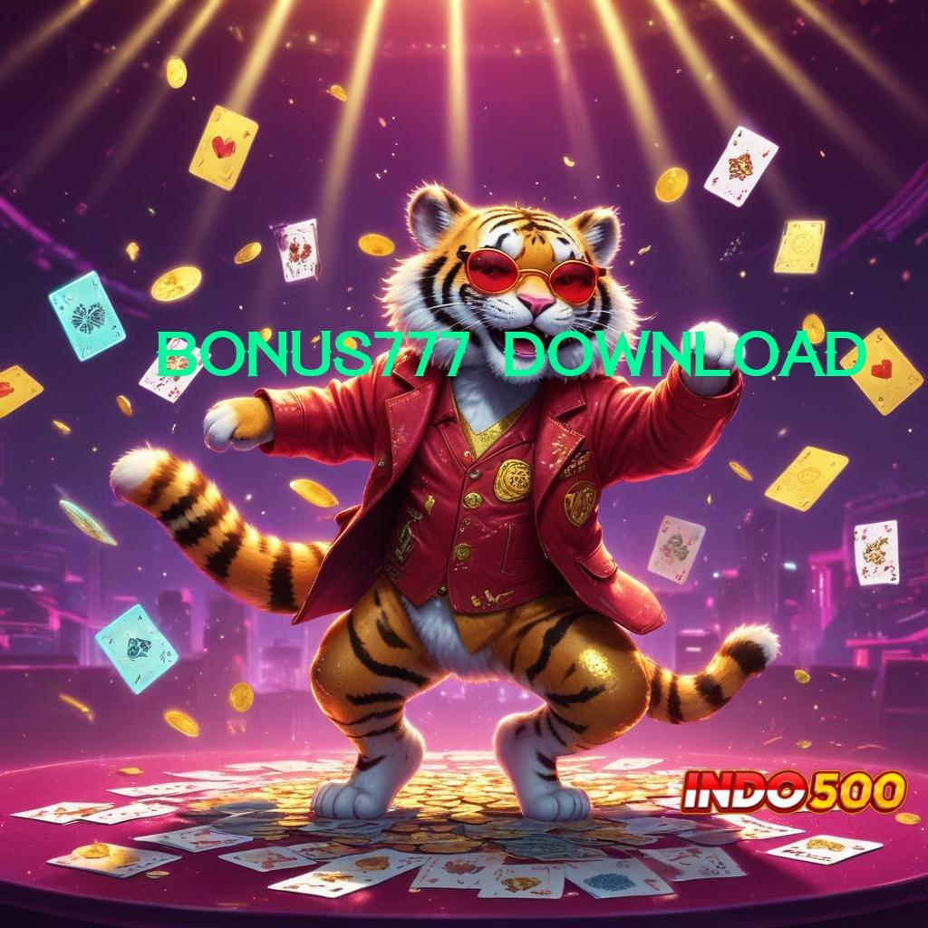 BONUS777 DOWNLOAD puas hari ini bonus langsung jadi sultan