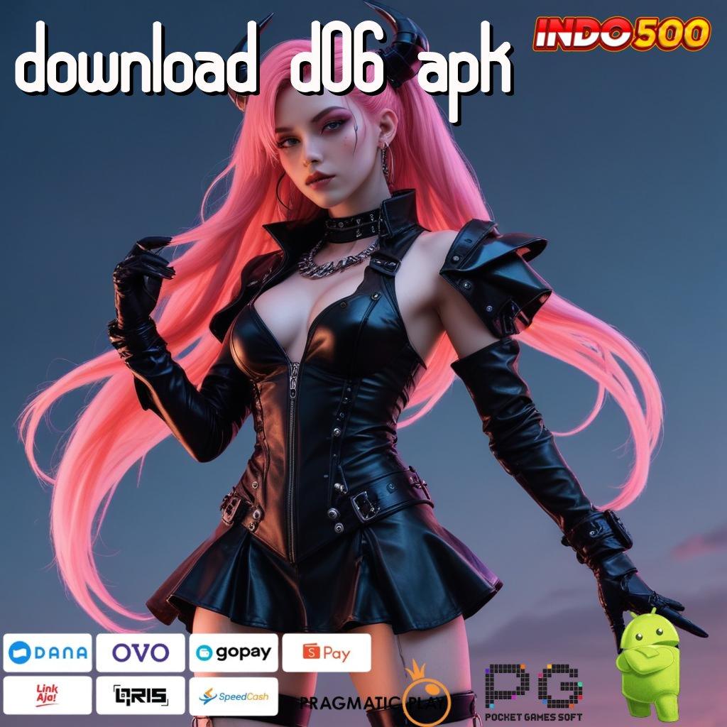 DOWNLOAD D06 APK berbasis bebas kontrol kaya pasti gabung