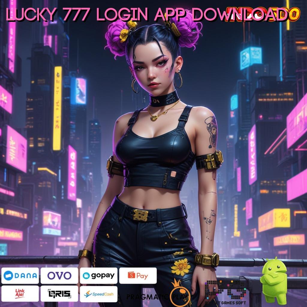 LUCKY 777 LOGIN APP DOWNLOAD Versi Jackpot Tanpa Potongan