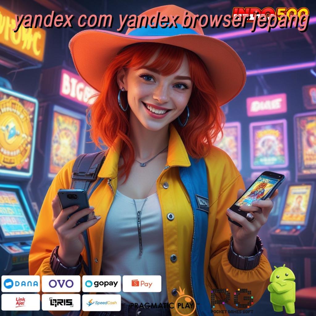 YANDEX COM YANDEX BROWSER JEPANG kejutan spin langsung auto gacor mulus