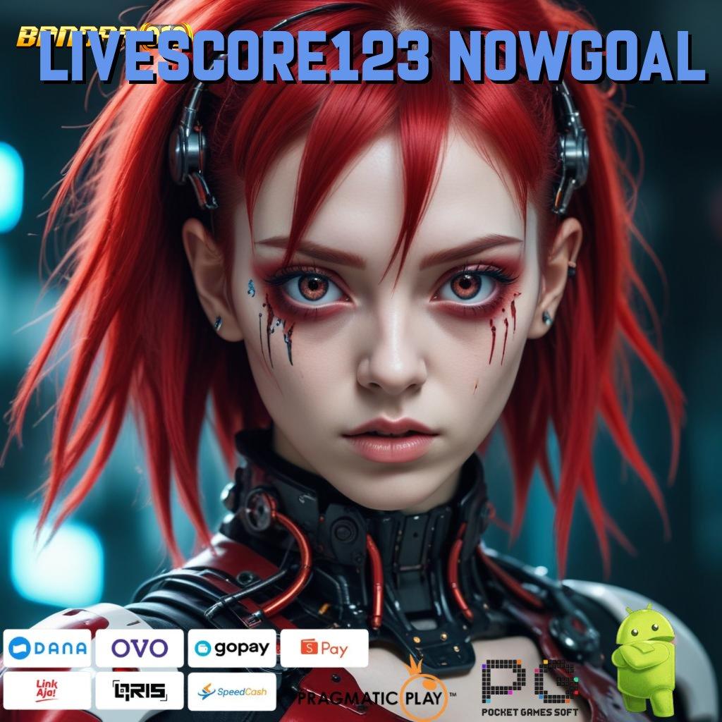 LIVESCORE123 NOWGOAL , Slot APK Terbaru Sensasi Main Maksimal