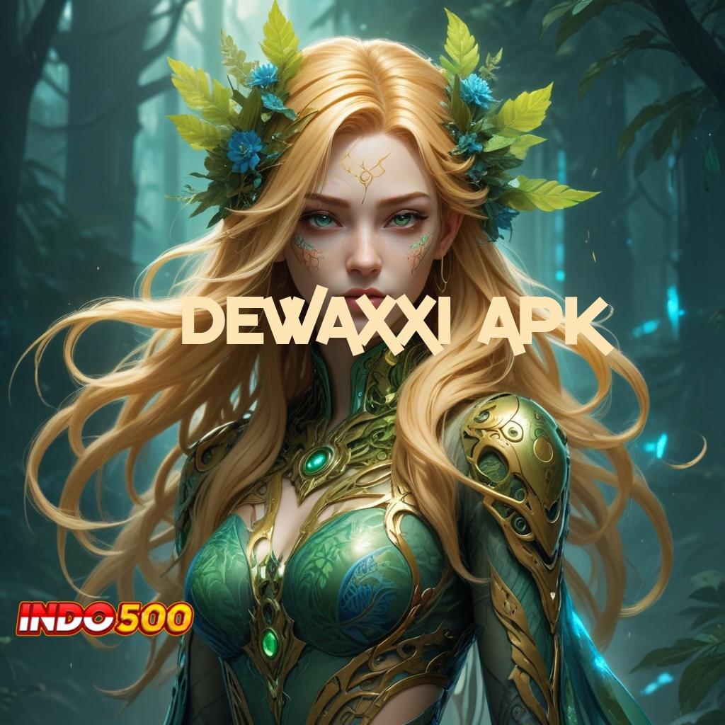 DEWAXXI APK ↦ unduh file apk android