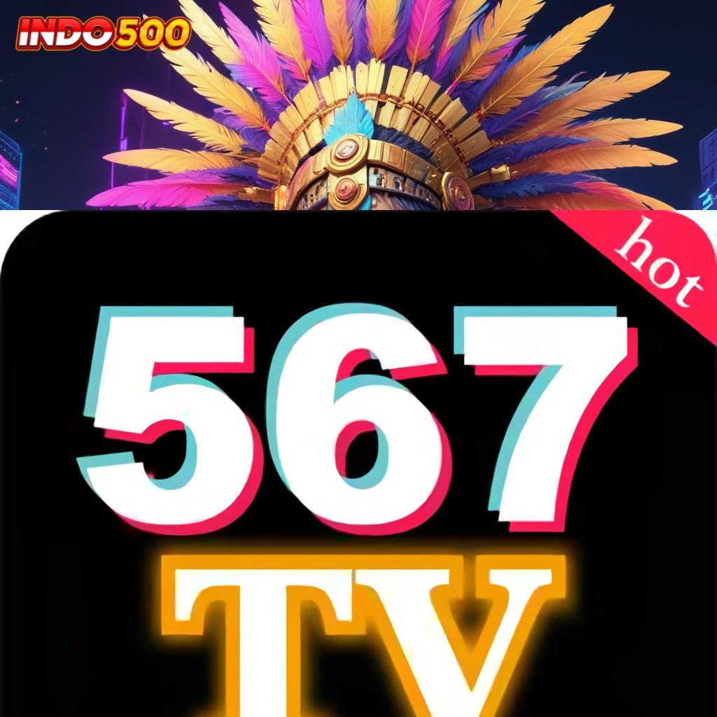 567TV DOWNLOAD ⋗ layar penuh bonus modal langsung untung