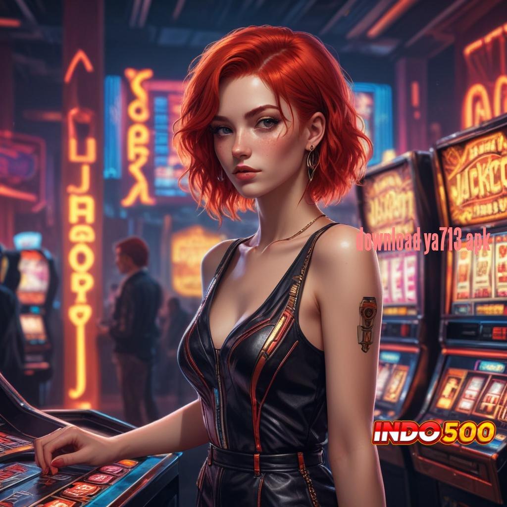 DOWNLOAD YA713 APK ➜ situs slot luar negeri