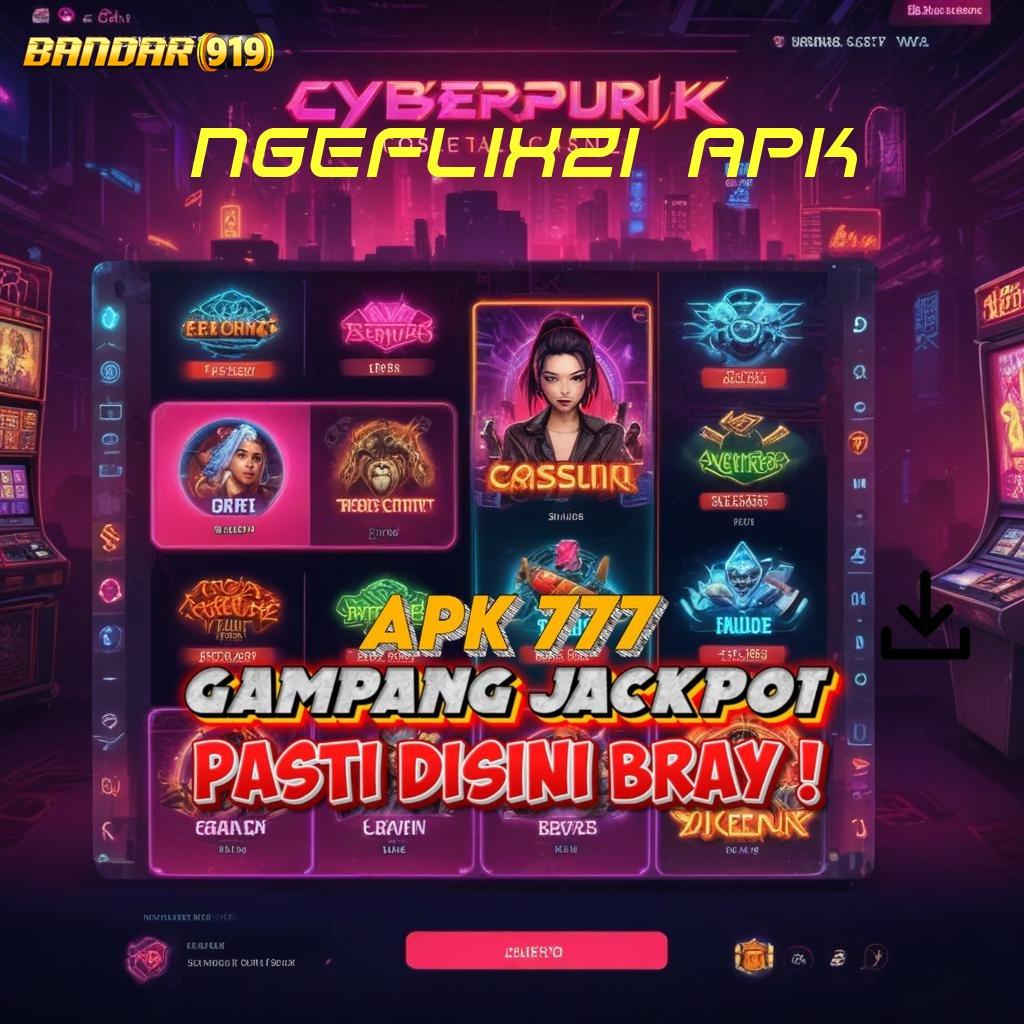 NGEFLIX21 APK # tanpa ribet scatter muncul dengan jackpot harian terkini