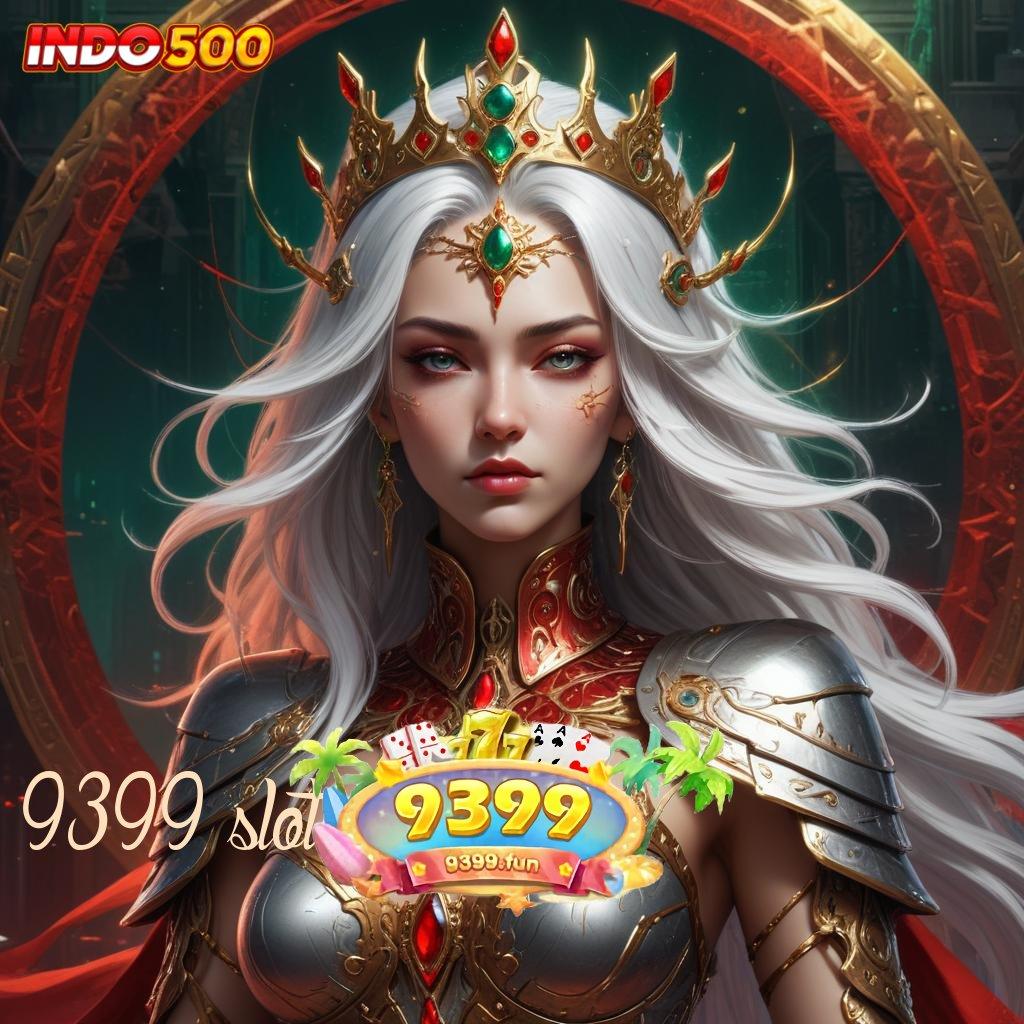 9399 SLOT ✅ tanpa ribet scatter muncul dengan jackpot harian terkini