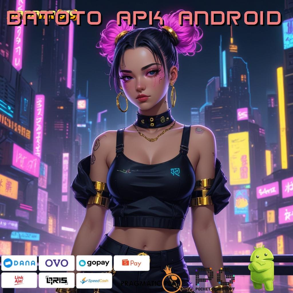 BATOTO APK ANDROID , slot pembayaran tertinggi