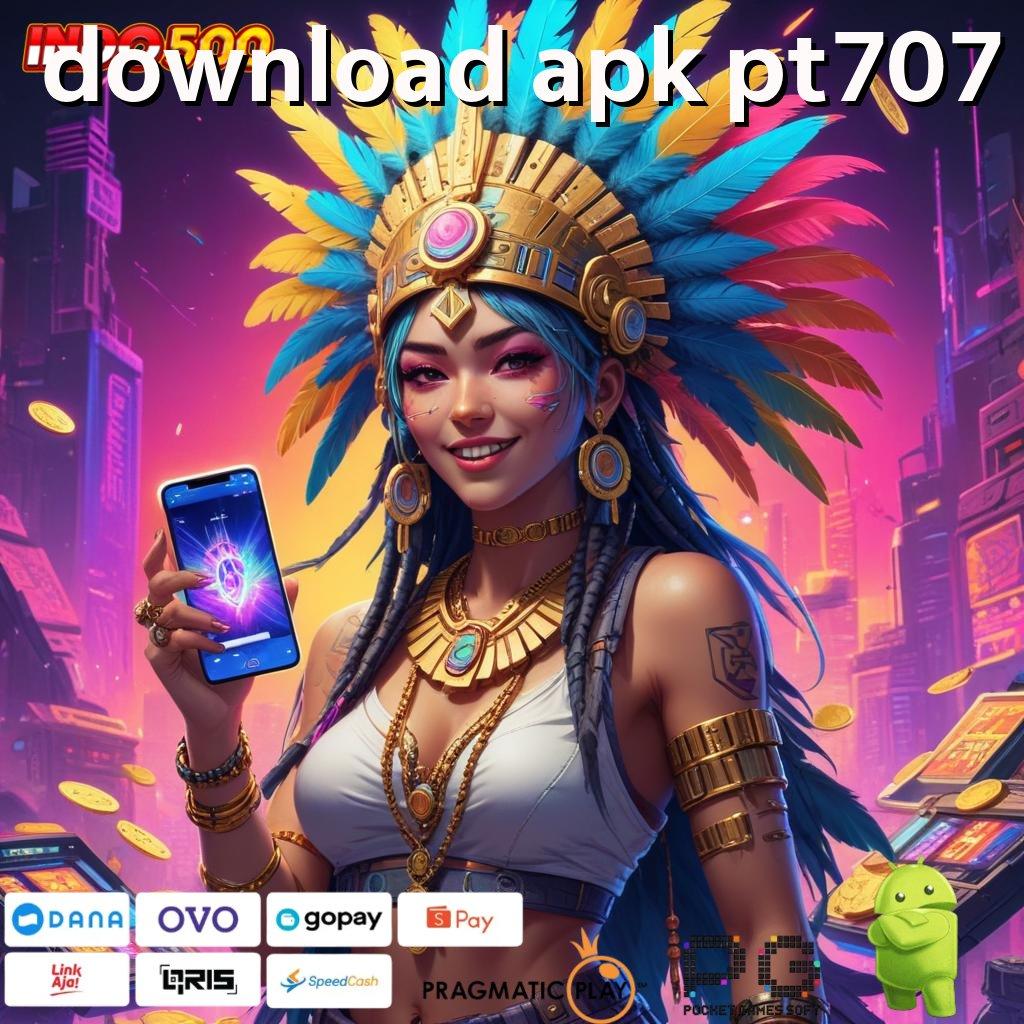 DOWNLOAD APK PT707 auto maxwin langsung kaya tanpa lawan