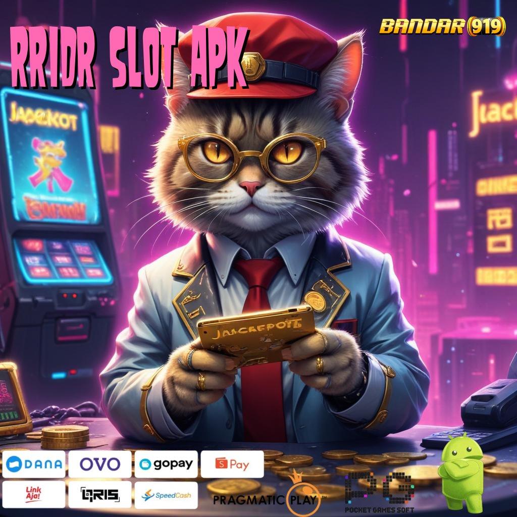 RRIDR SLOT APK : tidak sulit diatur jackpot langsung cair cepat