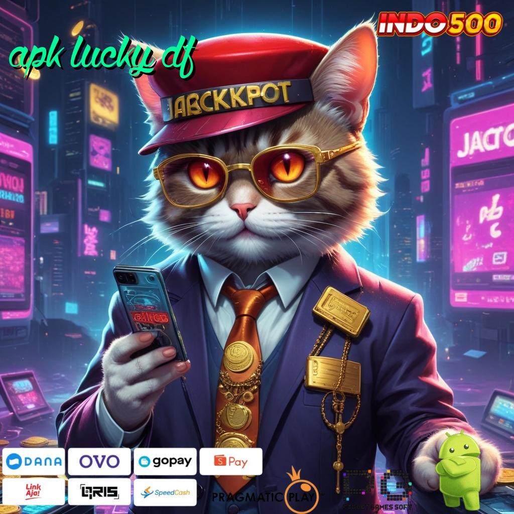 APK LUCKY DF teknik penanganan deposit langsung wd cepat