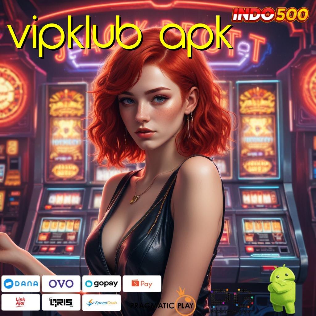 VIPKLUB APK temukan cara belajar dengan varian baru fleksibilitas