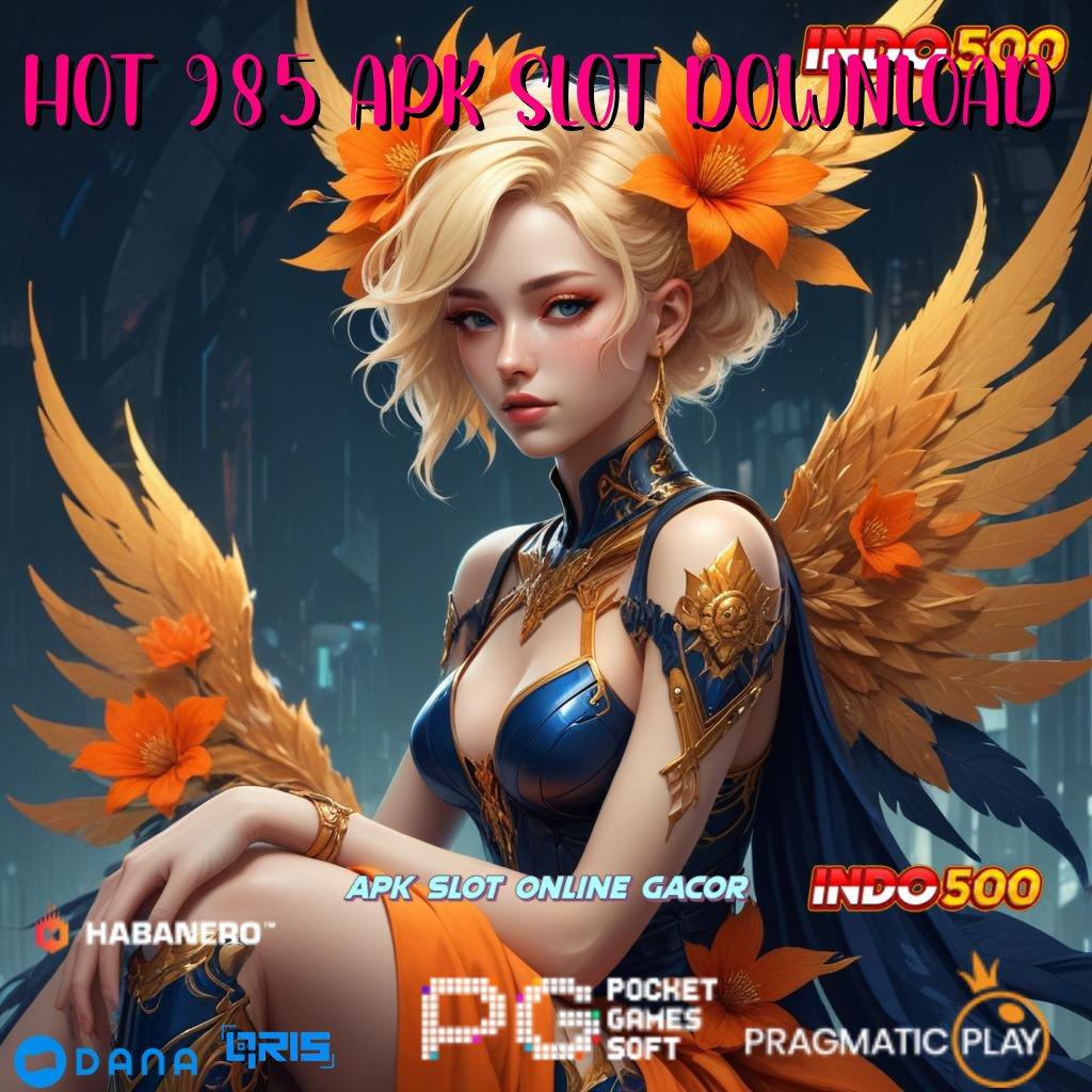 HOT 985 APK SLOT DOWNLOAD → pesen sekarang keberuntungan langsung di tangan