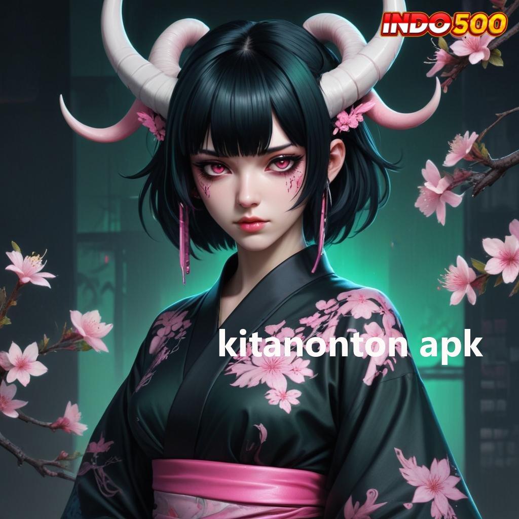 KITANONTON APK ➰ Tingkat RTP Super Indonesia Depo Modal Minimal