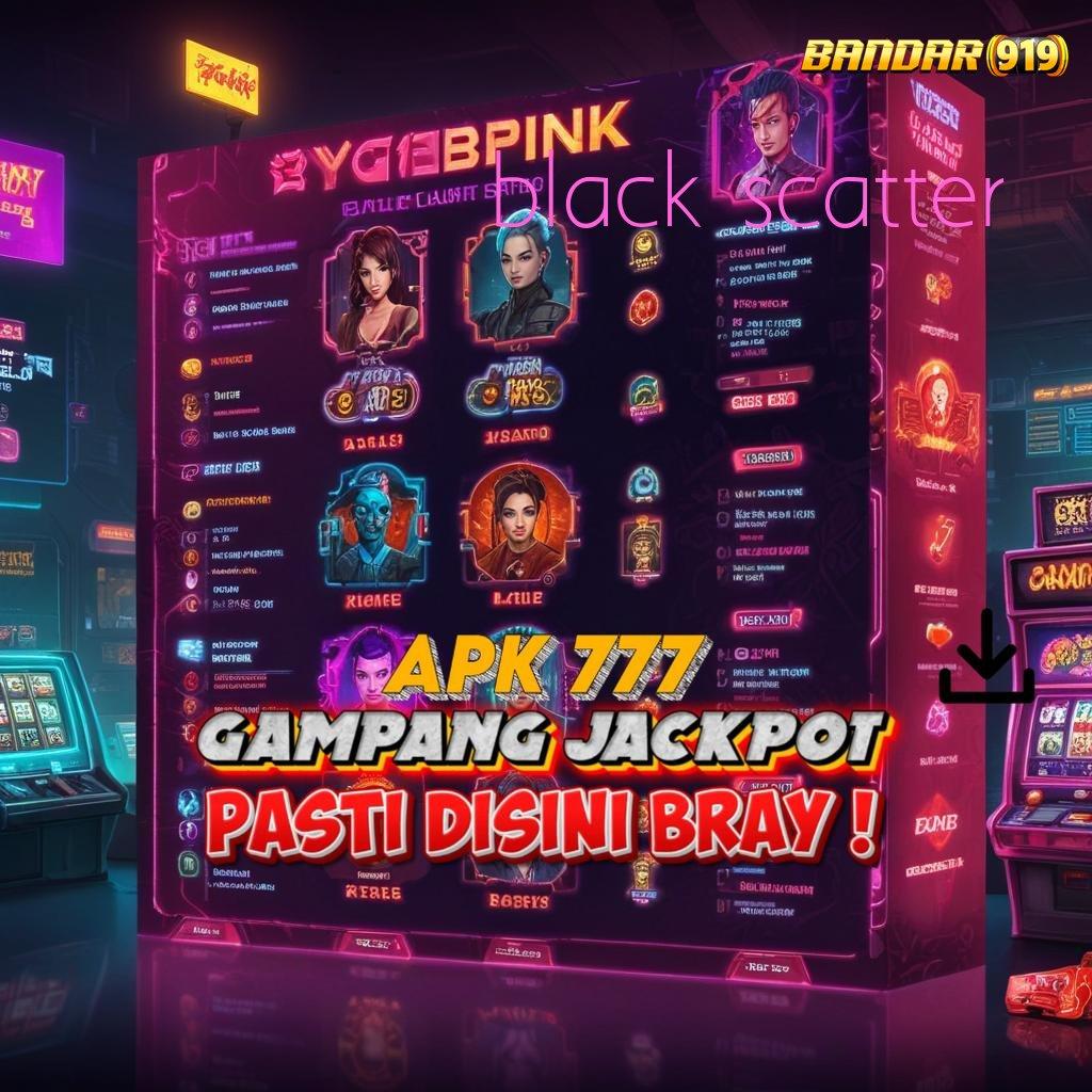 BLACK SCATTER > Jackpot Valid Bonus Unduh Android