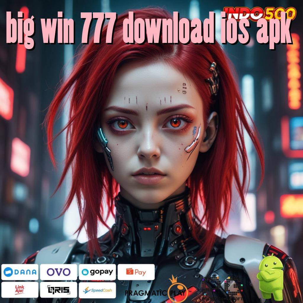 BIG WIN 777 DOWNLOAD IOS APK sarana operasional sistem penghubung domain tatanan titik awal