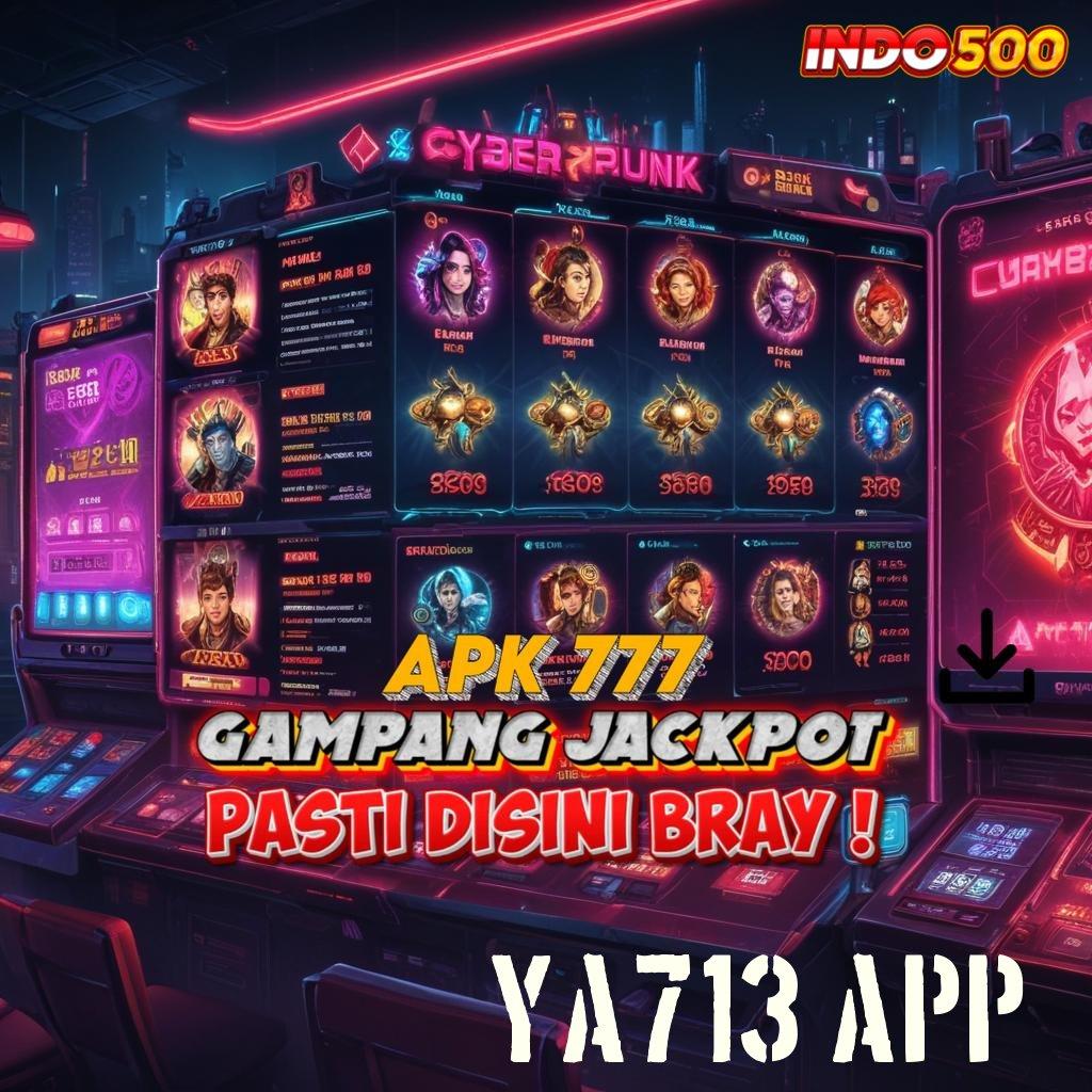 YA713 APP ➽ Baru Utama Akun Slot Apk Gacor 777 Versi Terbaru Unduh Sekarang