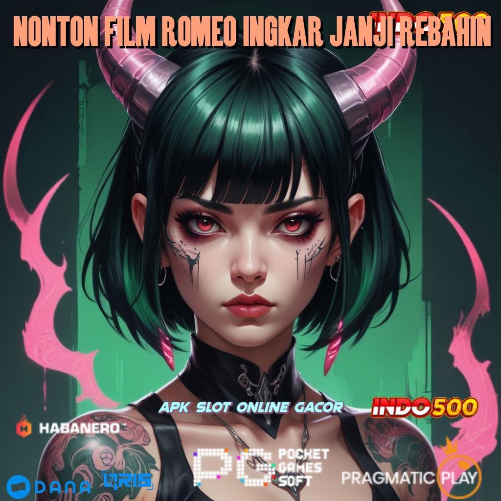 NONTON FILM ROMEO INGKAR JANJI REBAHIN ↪ pilihan nomor satu terbaik