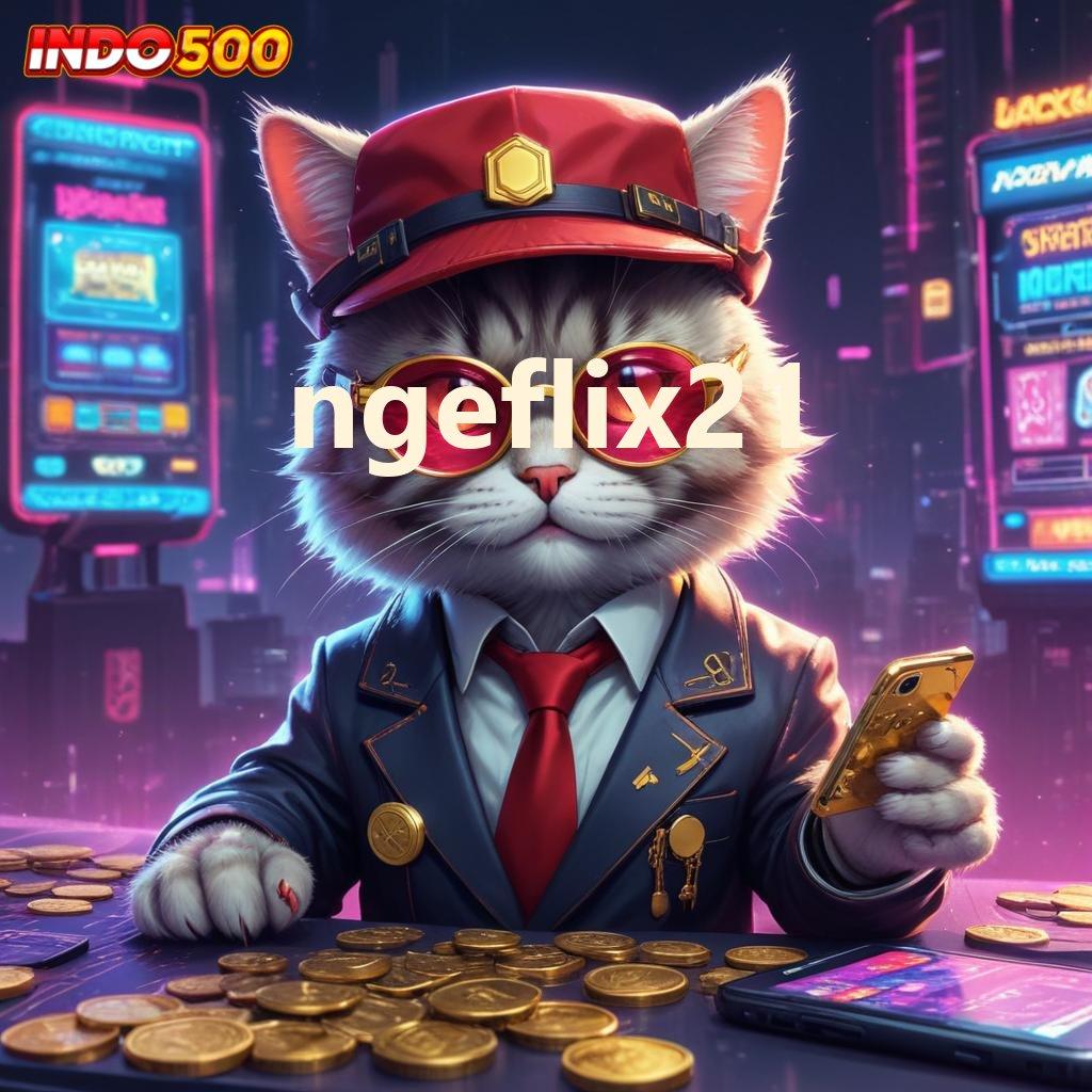 NGEFLIX21 model mutakhir kemenangan fleksibel tanpa batas