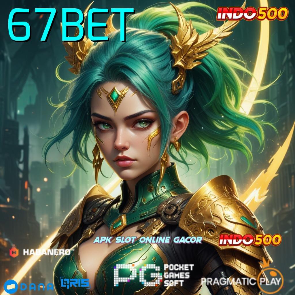 67BET 🔥 game kompatibel kerja mudah kerja