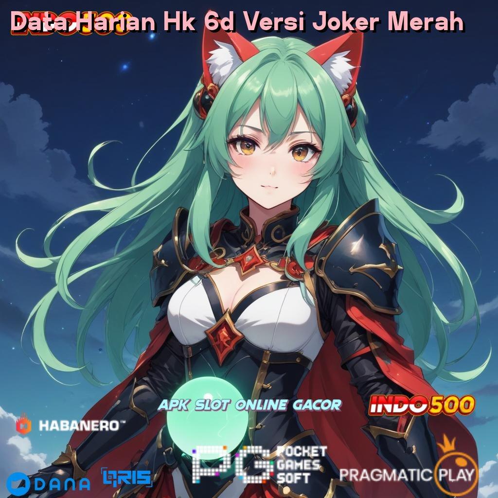 Data Harian Hk 6d Versi Joker Merah