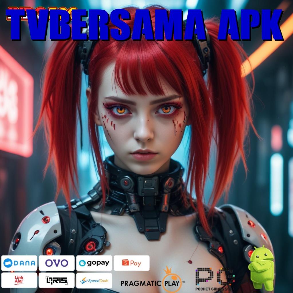 TVBERSAMA APK Situs Jempolan Mod Hack Slot Apk Terbaru