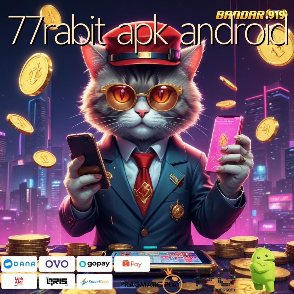 77RABIT APK ANDROID : cuan pasti tanpa ribet!