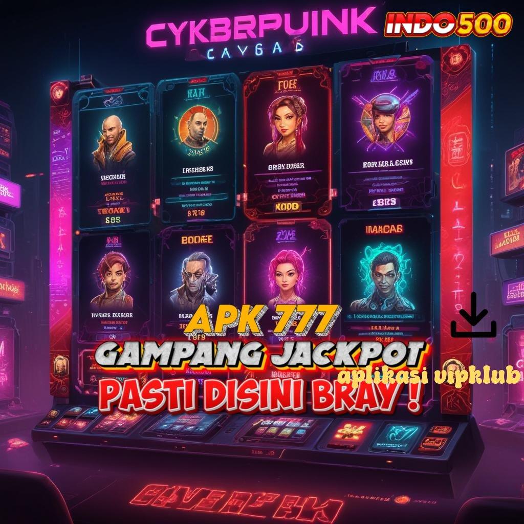 APLIKASI VIPKLUB → slot maxwin luar biasa