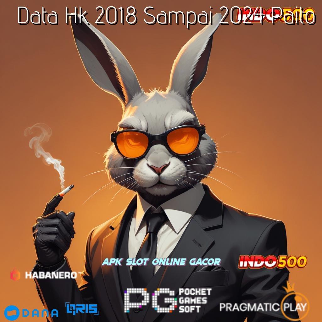 Data Hk 2018 Sampai 2024 Paito