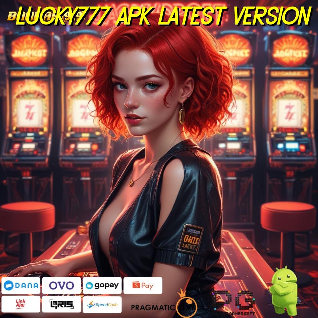 LUCKY777 APK LATEST VERSION @ info teruji efisien info teruji