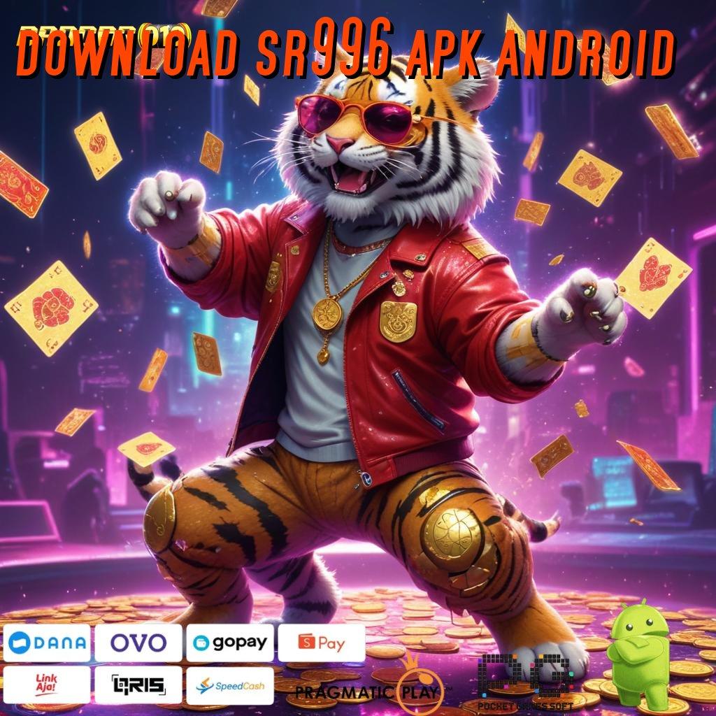 DOWNLOAD SR996 APK ANDROID @ akun baru unggulan penarikan mudah dan cepat