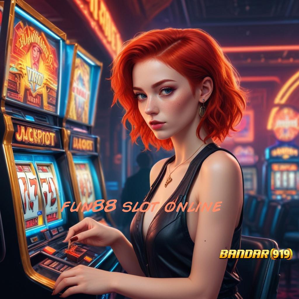 FUN88 SLOT ONLINE ➳ Auto Maxwin Dengan Mesin Modern