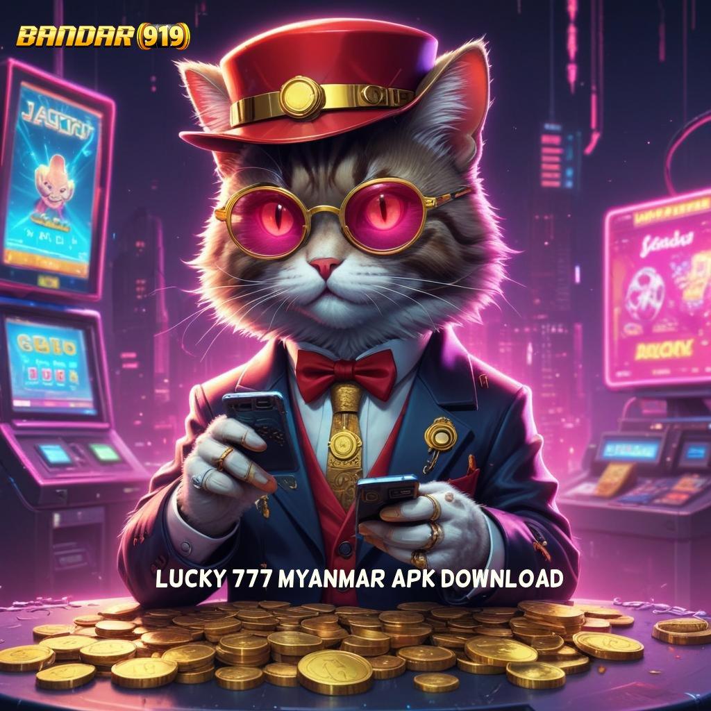 LUCKY 777 MYANMAR APK DOWNLOAD > Jalur Cepat Menuju Keuntungan Tanpa Batas