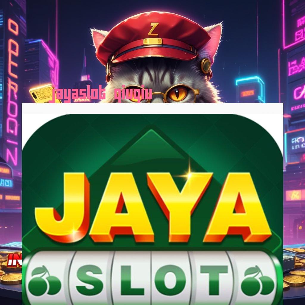 JAYASLOT QIUQIU 🎮 harapan slot kreatif juara setiap saat