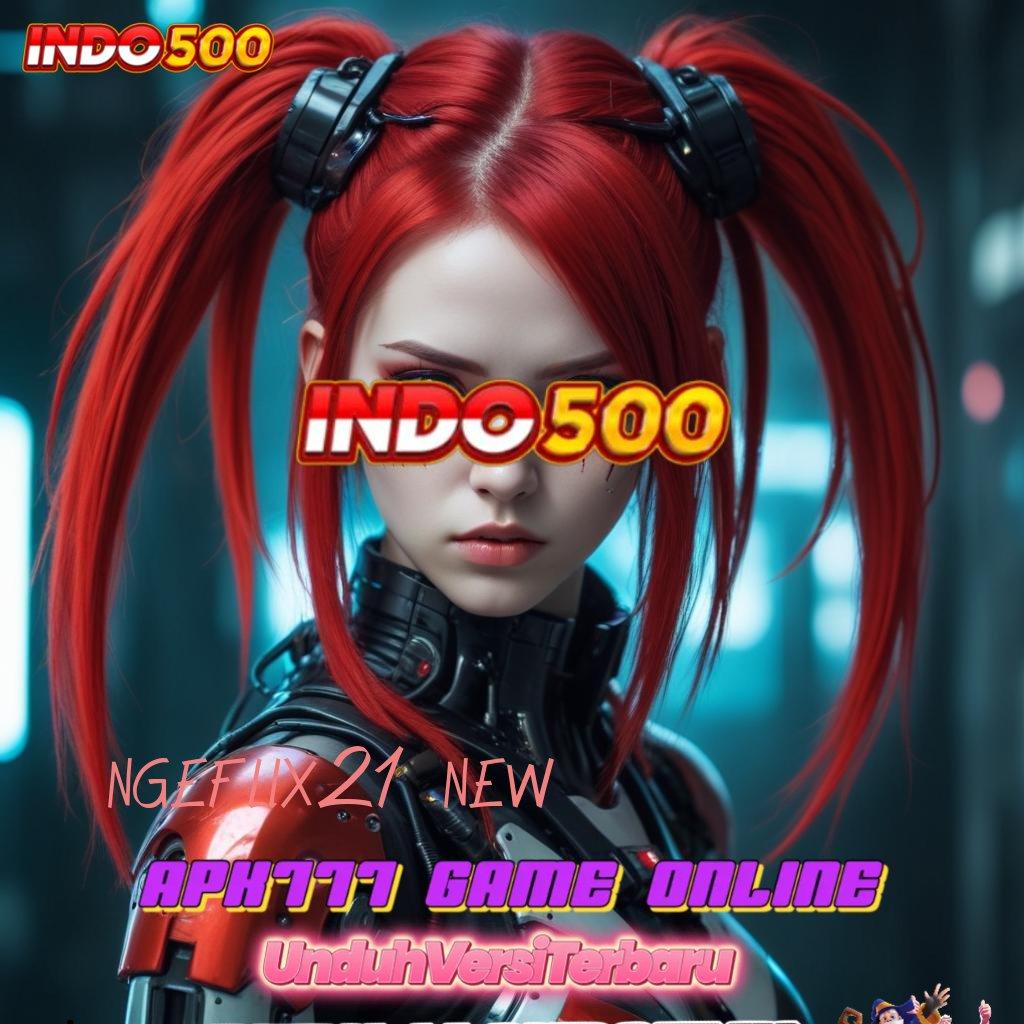 NGEFLIX21 NEW ✅ scatter gampang dalam fleksibilitas baru tanpa rugi