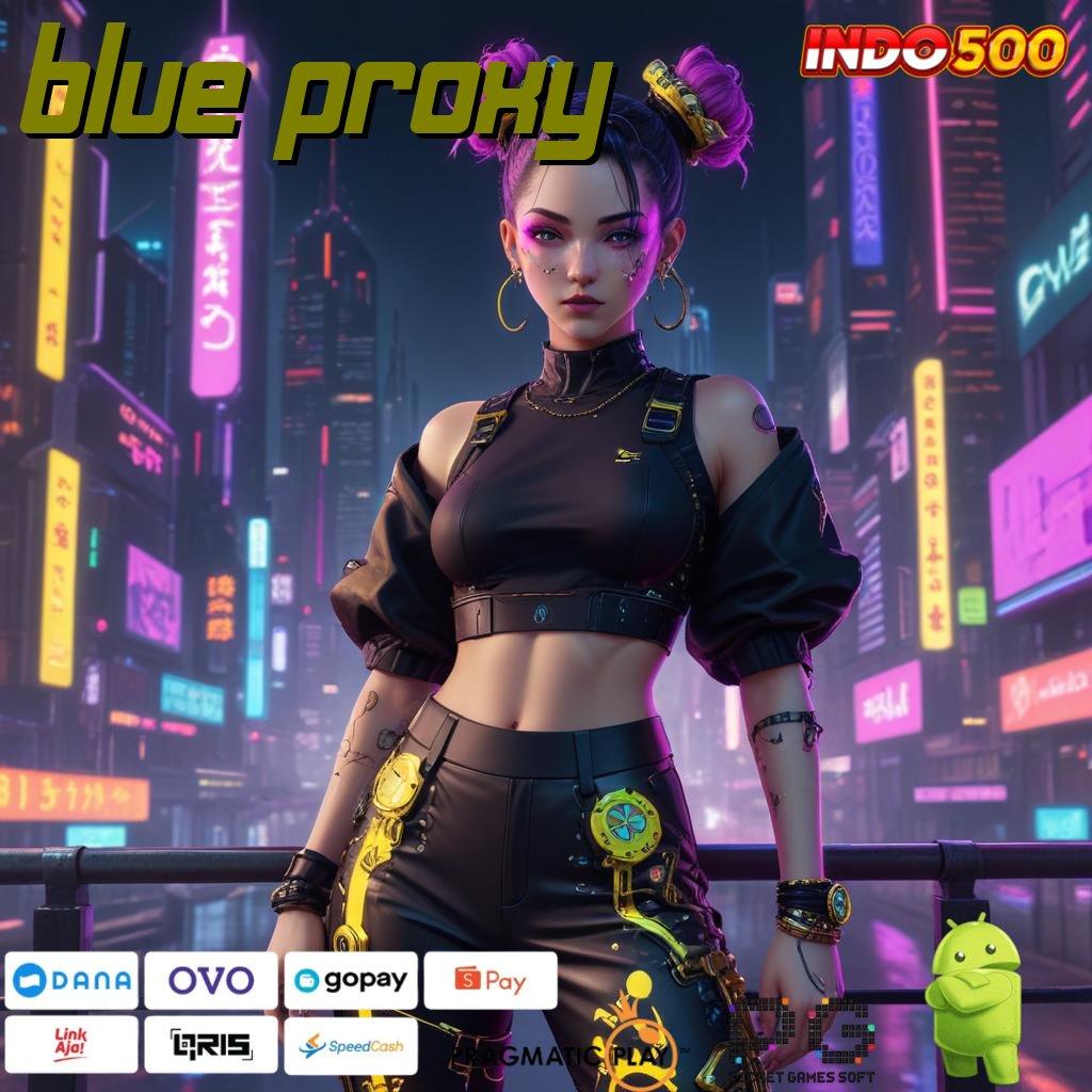 BLUE PROXY Aplikasi Jackpot RTP Tinggi