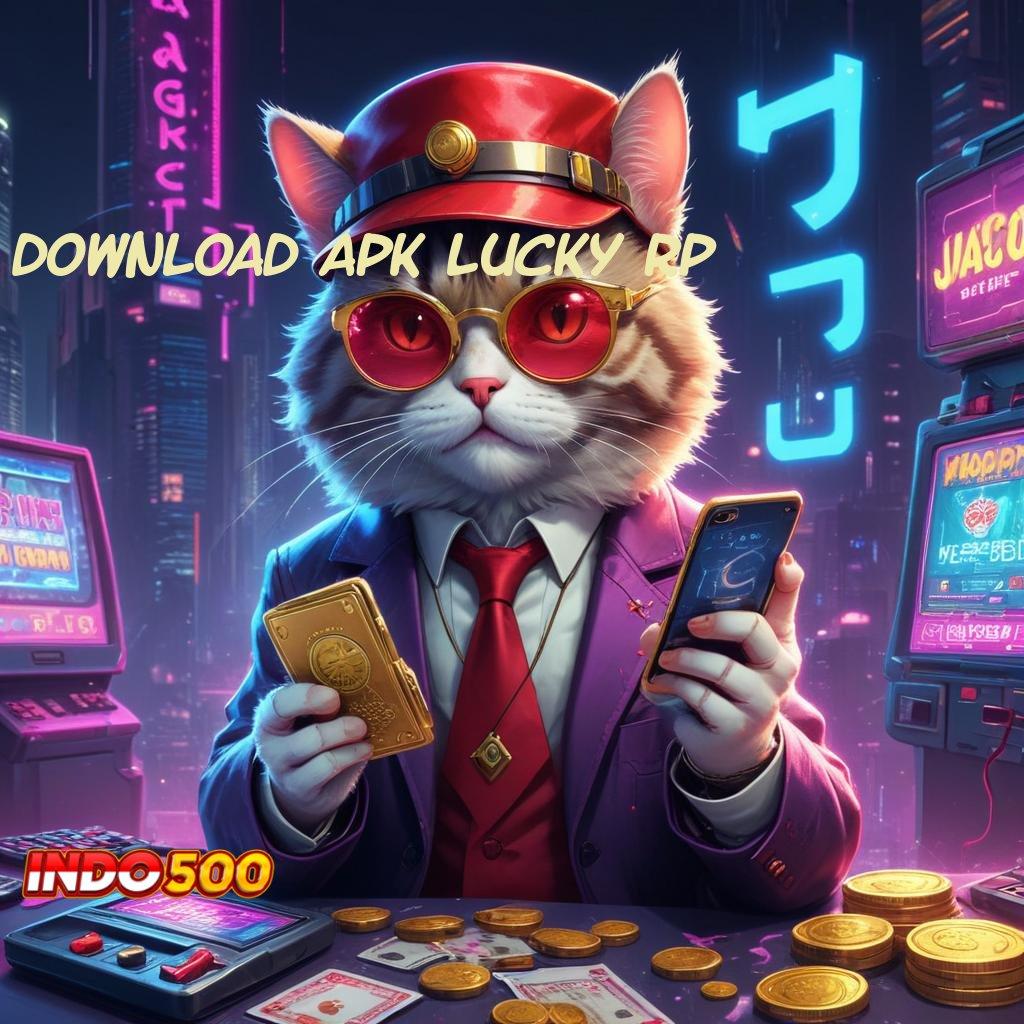 DOWNLOAD APK LUCKY RP ➽ langsung maxwin dengan jackpot harian cepat dan optimal