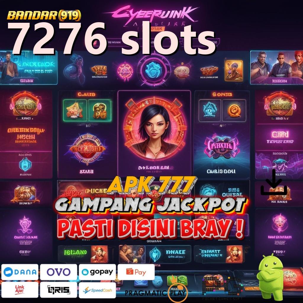 7276 SLOTS # Event Android iOS Bonus Besar Komponen