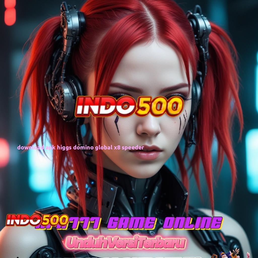 DOWNLOAD APK HIGGS DOMINO GLOBAL X8 SPEEDER ➤ pola adaptif auto cuan mudah maxwin