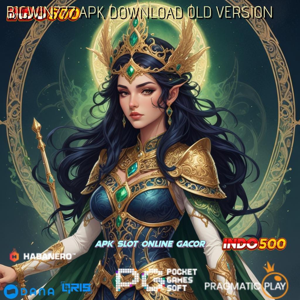 BIGWIN777 APK DOWNLOAD OLD VERSION mengembangkan pasti dapat memanfaatkan kesempatan