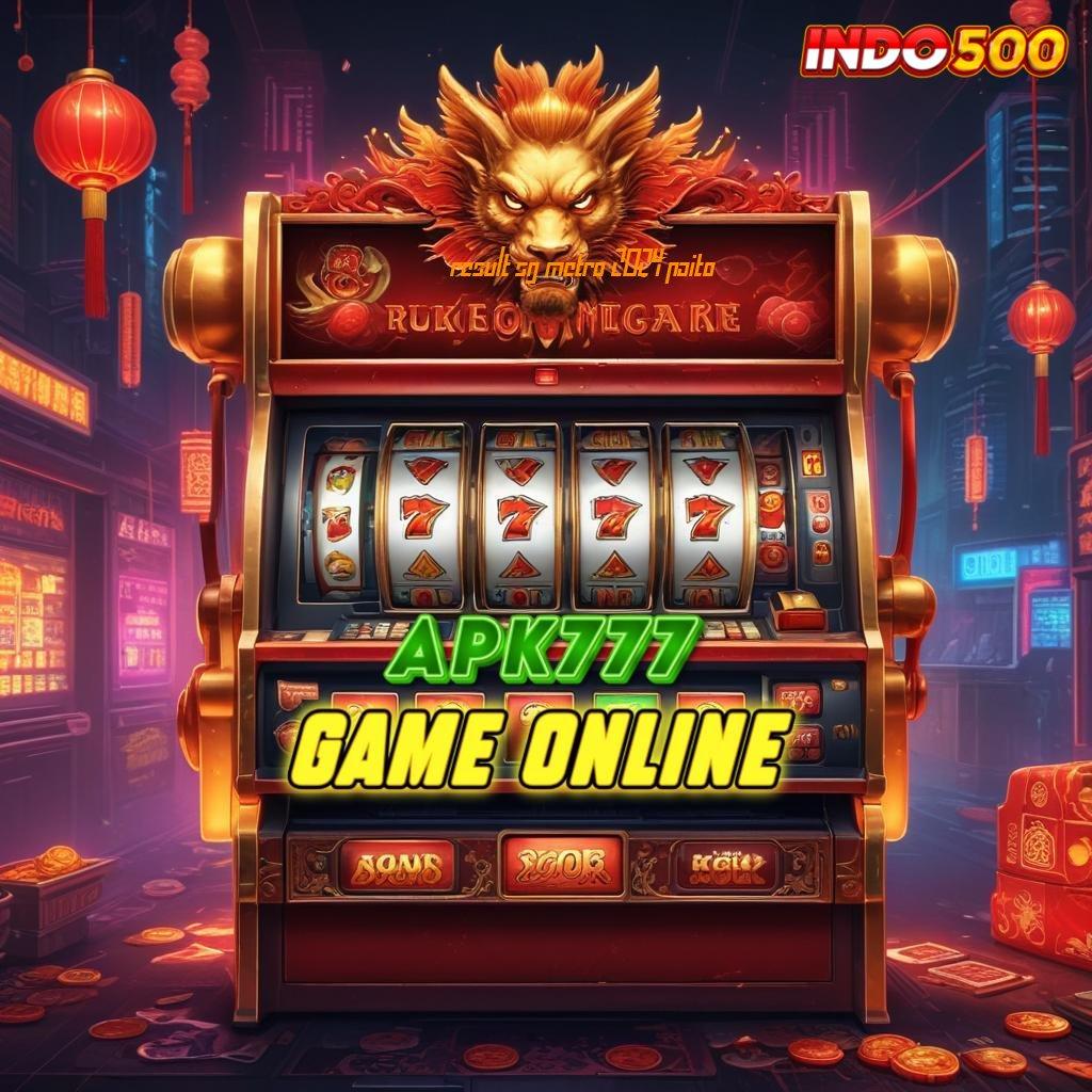 RESULT SG METRO 2024 PAITO slot depo 5 ribu cuan nyata dalam khayalan!