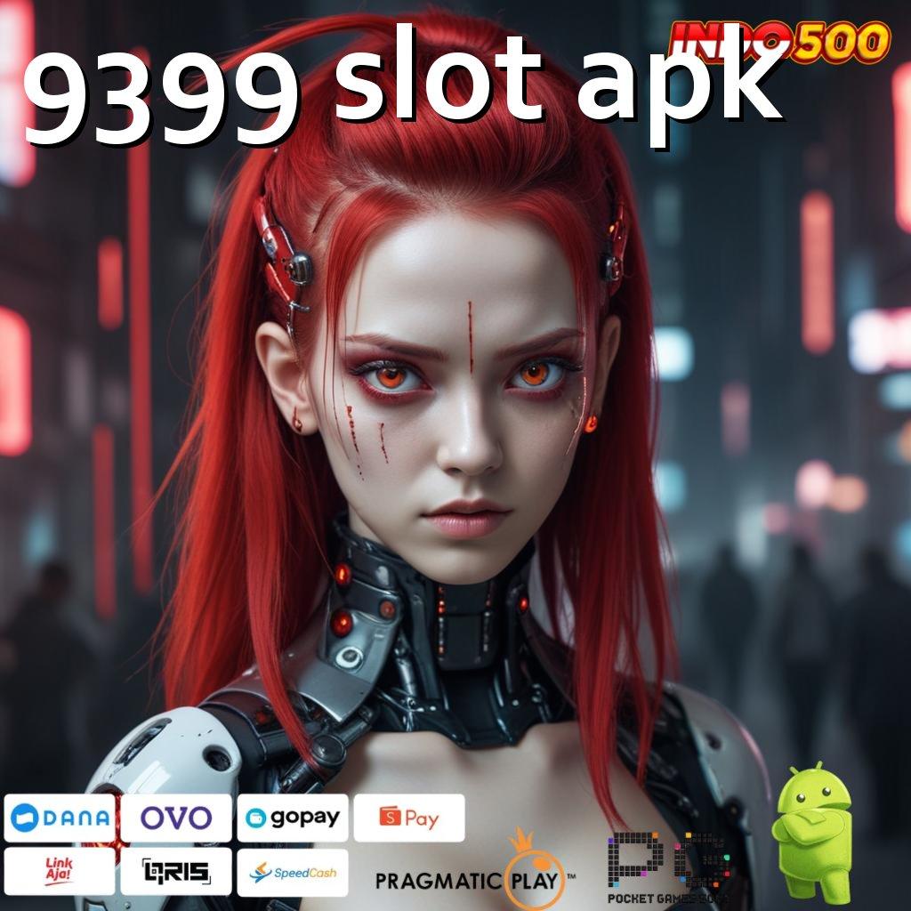 9399 SLOT APK keberuntungan baru dari slot gacor dengan fitur terbaik